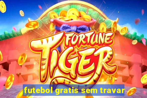 futebol gratis sem travar